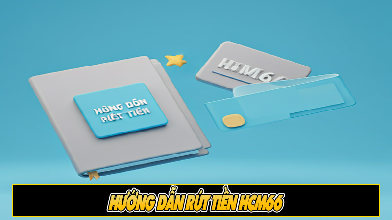 Hướng dẫn rút tiền HCM66