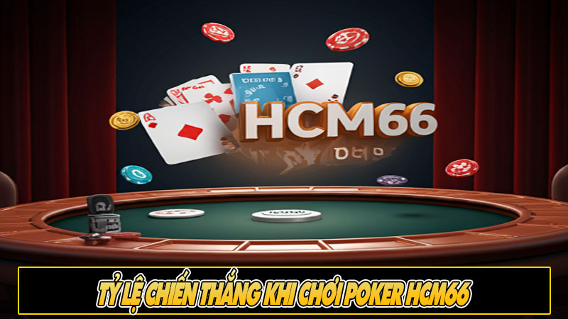 Tỷ lệ chiến thắng khi chơi Poker HCM66